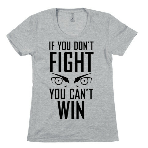 If You Don't Fight Womens T-Shirt