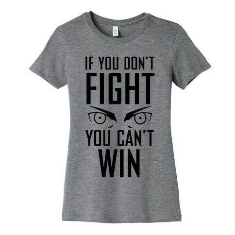 If You Don't Fight Womens T-Shirt