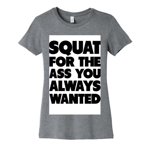 Squat for the Ass You Want Womens T-Shirt