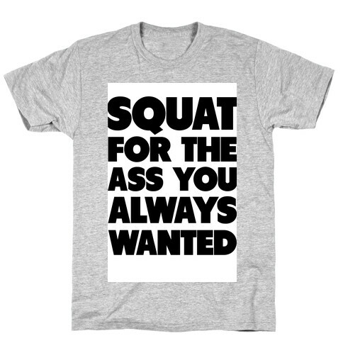 Squat for the Ass You Want T-Shirt