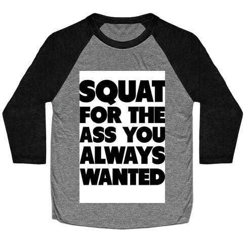 Squat for the Ass You Want Baseball Tee