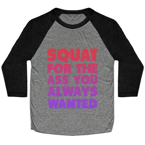 Squat for the Ass You Want Baseball Tee