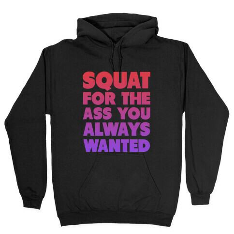 Squat for the Ass You Want Hooded Sweatshirt