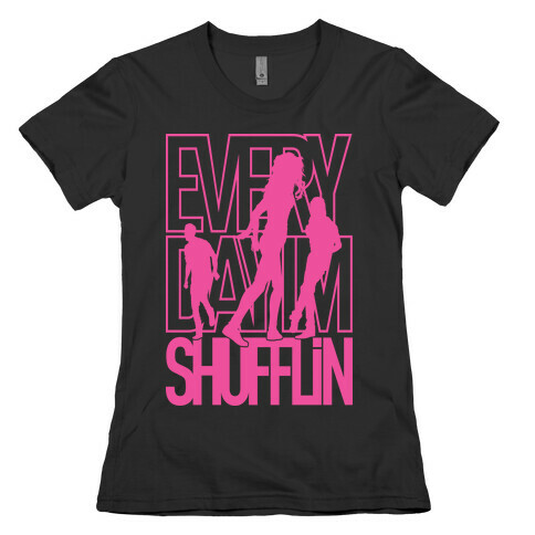 Everyday I'm Shufflin Womens T-Shirt