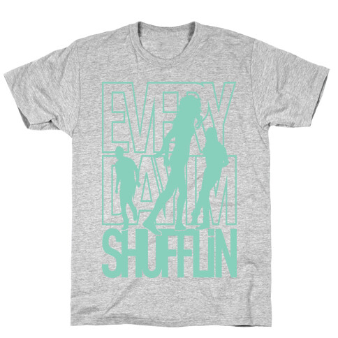 Everyday I'm Shufflin T-Shirt