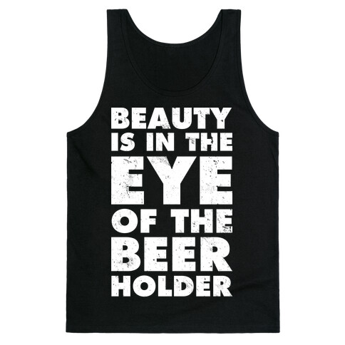 Beauty is in the Eye of the Beer Holder Tank Top
