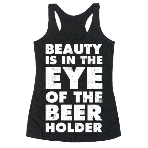 Beauty is in the Eye of the Beer Holder Racerback Tank Top