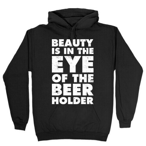 Beauty is in the Eye of the Beer Holder Hooded Sweatshirt