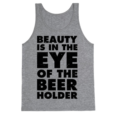 Beauty is in the Eye of the Beer Holder Tank Top