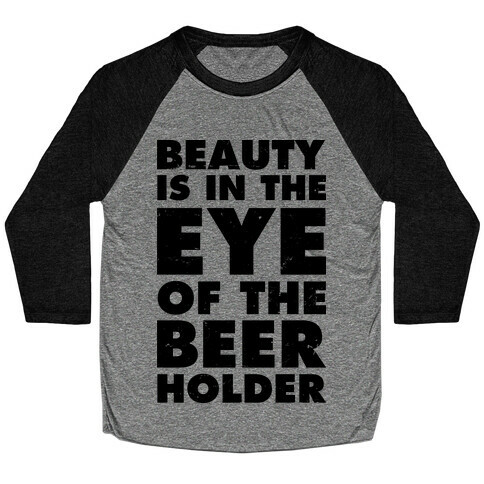 Beauty is in the Eye of the Beer Holder Baseball Tee