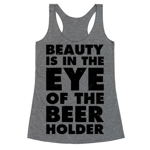Beauty is in the Eye of the Beer Holder Racerback Tank Top