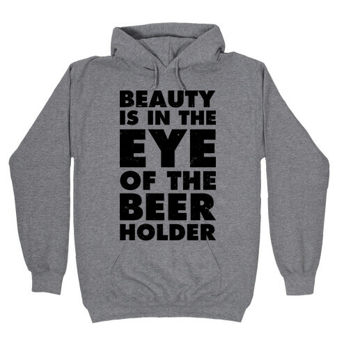 Beauty is in the Eye of the Beer Holder Hooded Sweatshirt