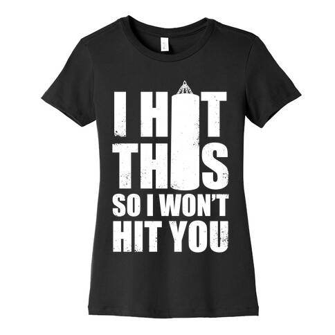 I Hit This Bag So I Won't Hit You (Boxing) Womens T-Shirt