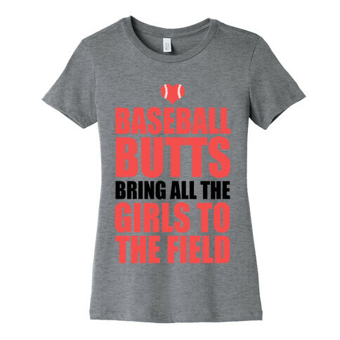 Baseball Butts Bring all the Girls to the Field Womens T-Shirt