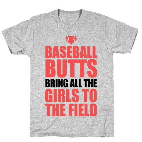 Baseball Butts Bring all the Girls to the Field T-Shirt