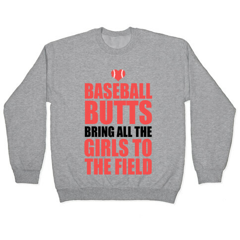 Baseball Butts Bring all the Girls to the Field Pullover