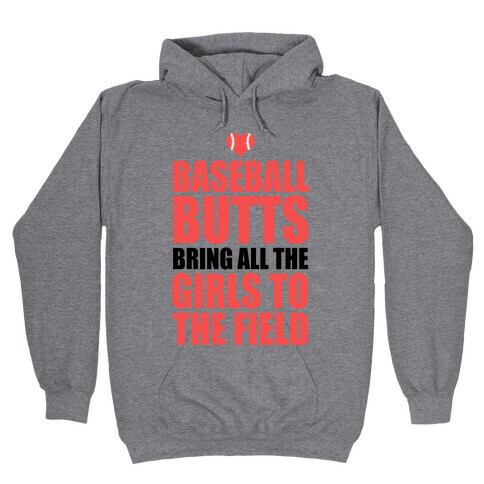 Baseball Butts Bring all the Girls to the Field Hooded Sweatshirt