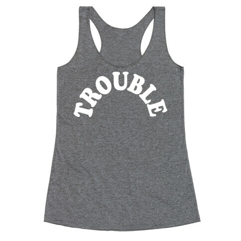 Trouble Racerback Tank Top