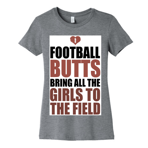 Football Butts Bring All the Girls to the Field  Womens T-Shirt
