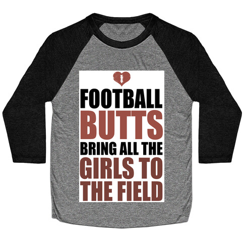 Football Butts Bring All the Girls to the Field  Baseball Tee