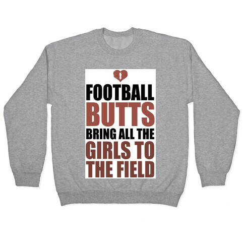 Football Butts Bring All the Girls to the Field  Pullover