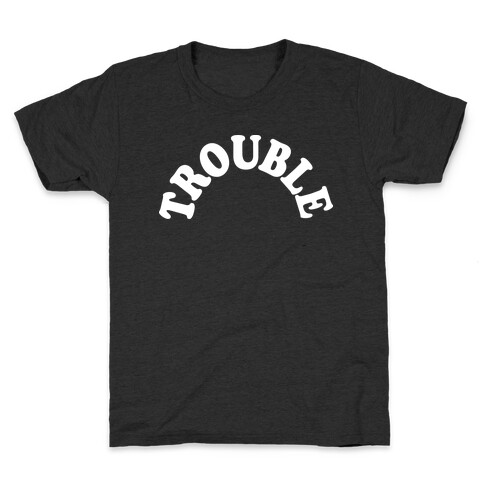 Trouble Kids T-Shirt