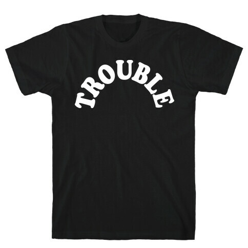 Trouble T-Shirt