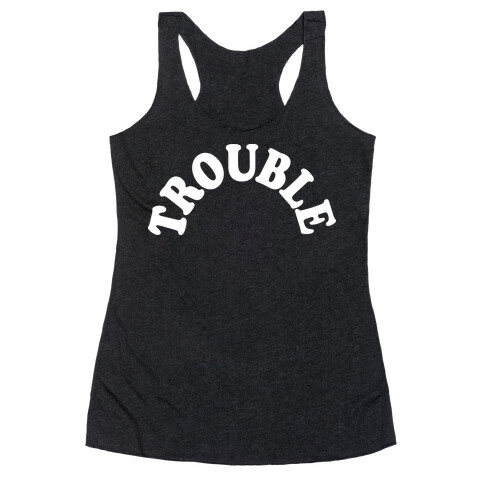 Trouble Racerback Tank Top