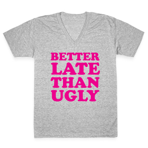 Better Late than Ugly V-Neck Tee Shirt