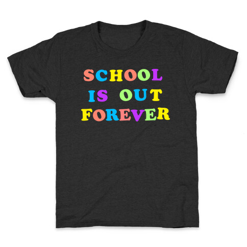 School is Out Forever Kids T-Shirt