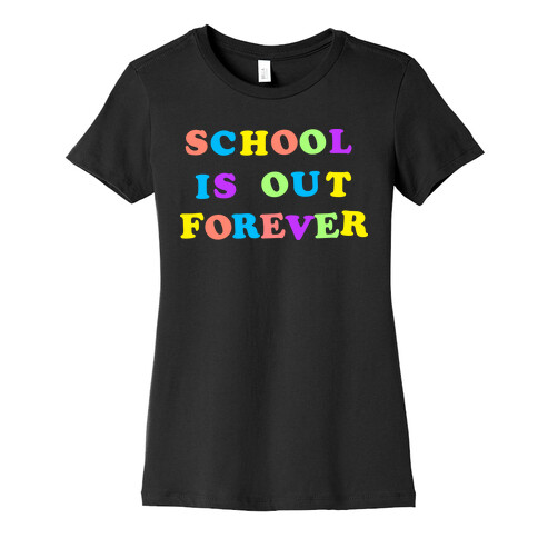 School is Out Forever Womens T-Shirt