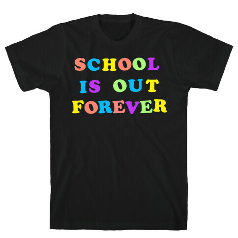 School is Out Forever T-Shirt