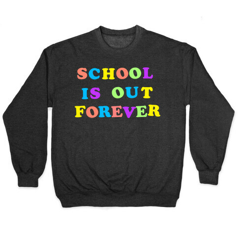 School is Out Forever Pullover