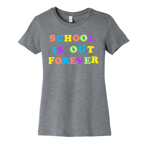 School is Out Forever Womens T-Shirt