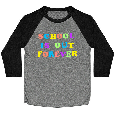 School is Out Forever Baseball Tee