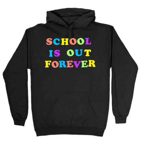 School is Out Forever Hooded Sweatshirt