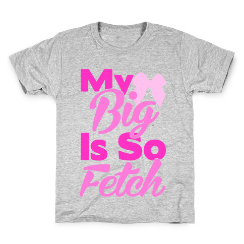 My Big Is So Fetch Kids T-Shirt