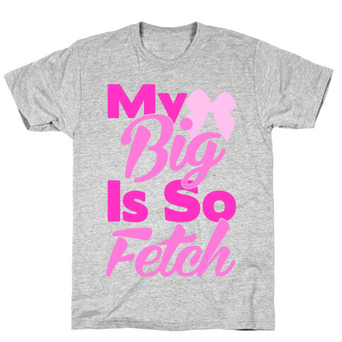 My Big Is So Fetch T-Shirt