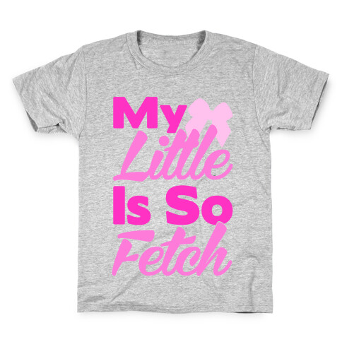 My Little Is So Fetch Kids T-Shirt