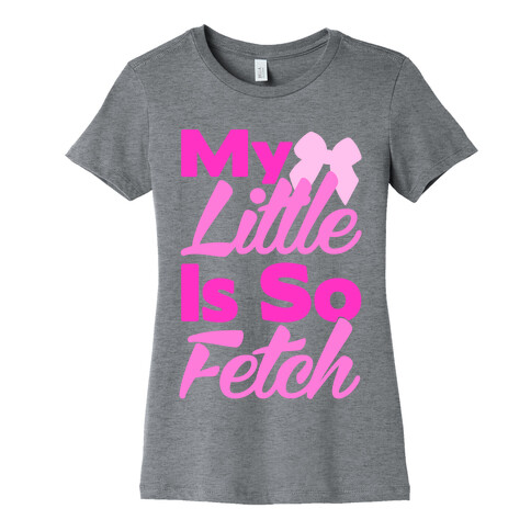 My Little Is So Fetch Womens T-Shirt