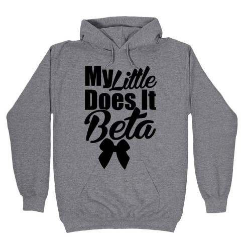 My Little Does it Beta Hooded Sweatshirt