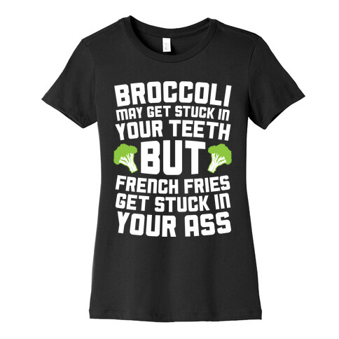 Broccoli May Get Stuck In Your Teeth Womens T-Shirt