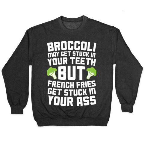 Broccoli May Get Stuck In Your Teeth Pullover