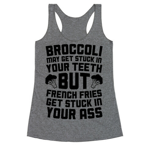 Broccoli May Get Stuck In Your Teeth Racerback Tank Top