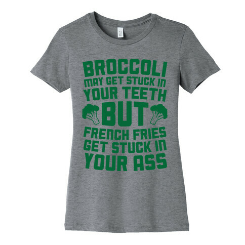 Broccoli May Get Stuck In Your Teeth Womens T-Shirt