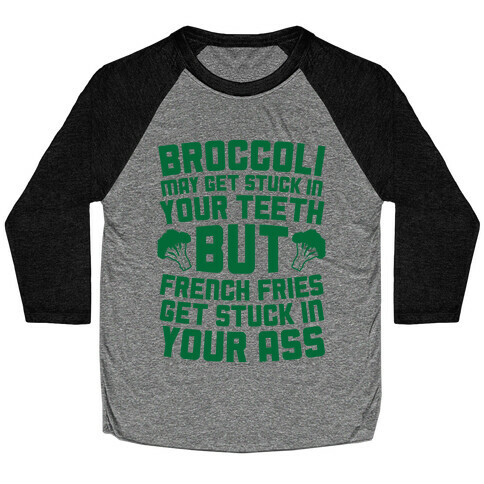 Broccoli May Get Stuck In Your Teeth Baseball Tee