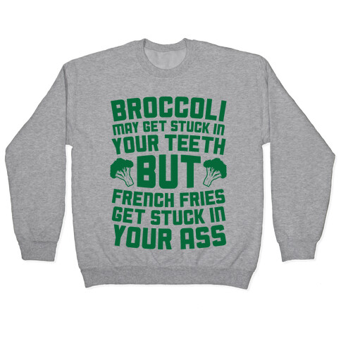 Broccoli May Get Stuck In Your Teeth Pullover