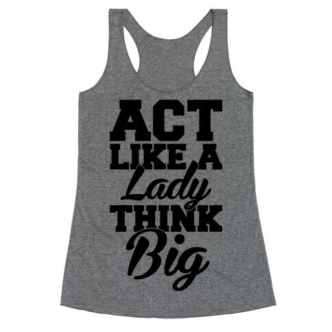 Act Like A Lady Think Big Racerback Tank Top