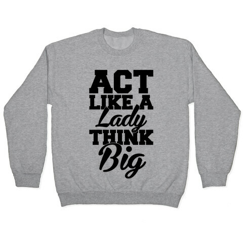 Act Like A Lady Think Big Pullover