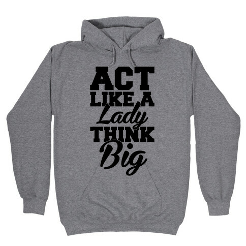 Act Like A Lady Think Big Hooded Sweatshirt